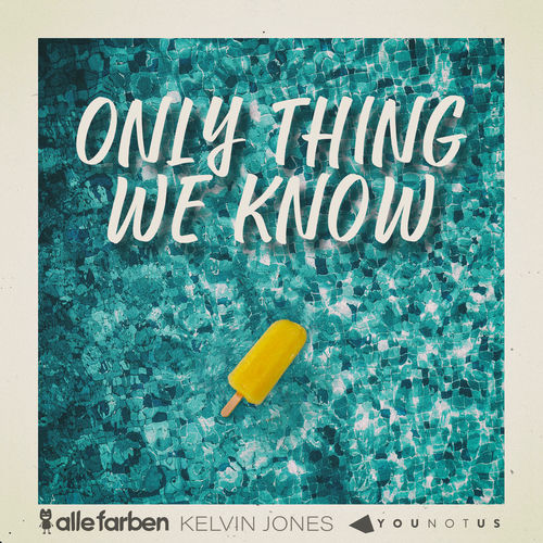 Alle Farben, Kelvin Jones & YouNotUs - Only Thing We Know