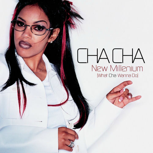 CHA-CHA - New Millenium (What Cha Wanna Do)