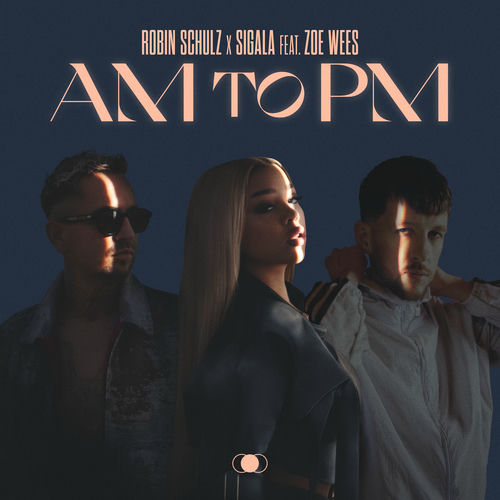 Robin Schulz, Sigala & Zoe Wees - AM to PM