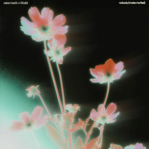 oskar med k & Khalid - Nobody (Make Me Feel)