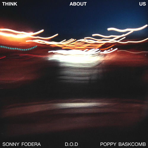 Sonny Fodera, D.O.D & Poppy Baskcomb - Think About Us