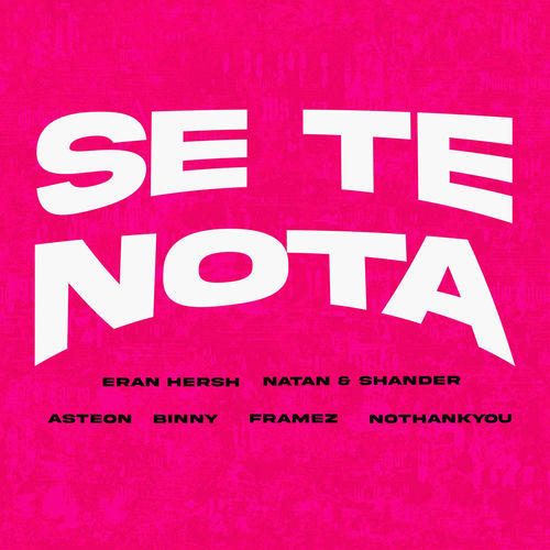 Eran Hersh, Natan & Shander, Asteon, Binny, Framez & NOTHANKYOU - Se Te Nota